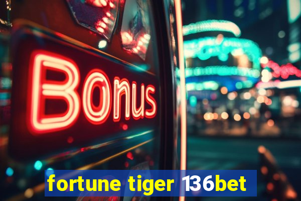 fortune tiger 136bet